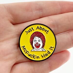 Just About McFuckin Had It- Funny Enamel Pin Badge